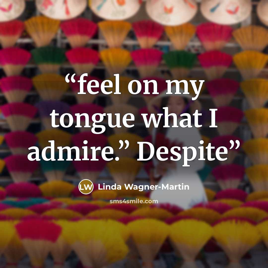 “feel on my tongue what I admire.” Despite” quote by Linda Wagner-Martin