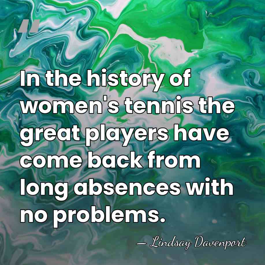 In the history of women's tennis the great players have come back&hellip; - Lindsay Davenport