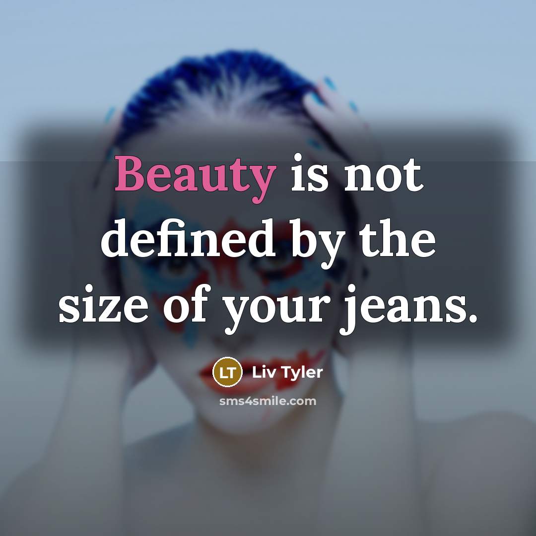 “Beauty is not defined by the size of your jeans.…” quote by Liv Tyler