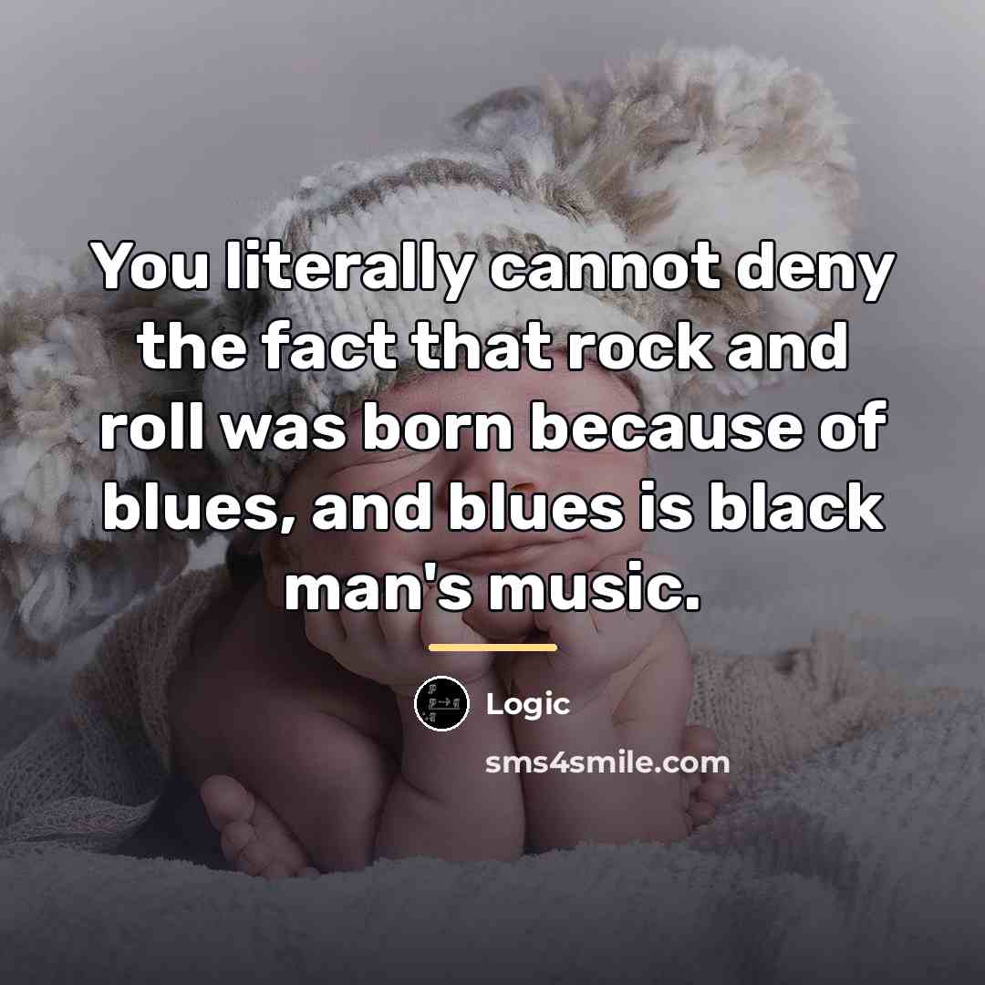 “You literally cannot deny the fact that rock and roll…” quote by Logic