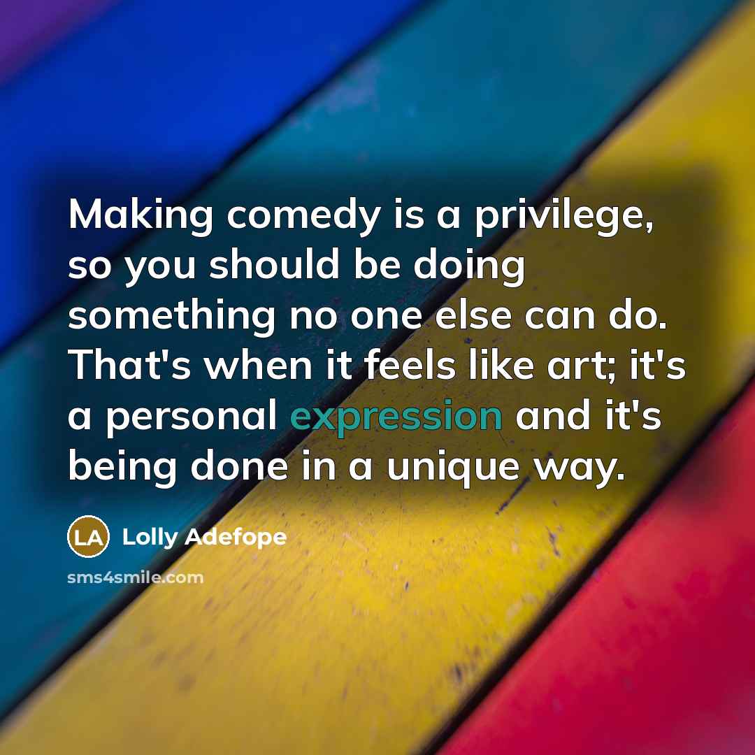 “Making comedy is a privilege, so you should be doing…” quote by Lolly Adefope