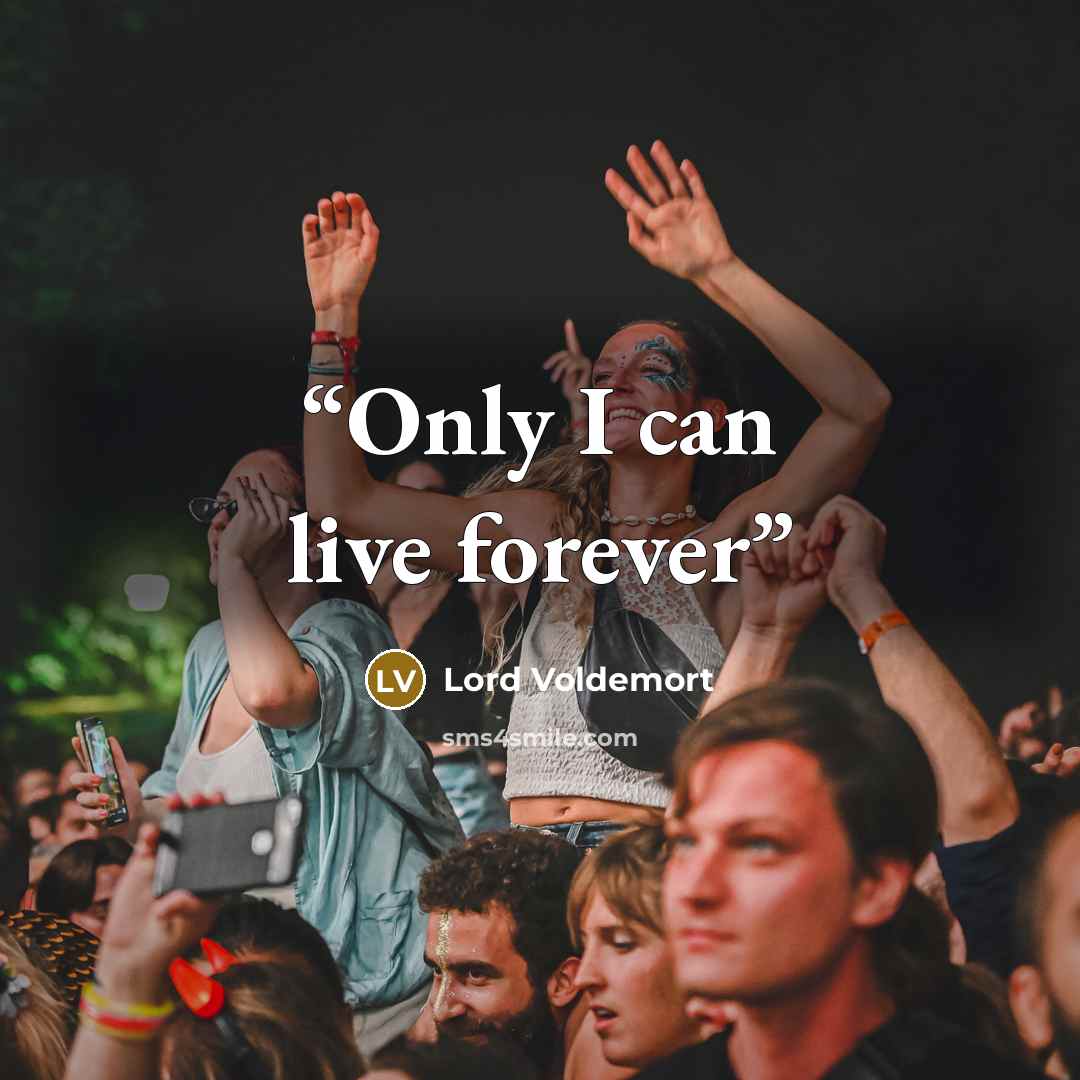 “Only I can live forever” quote by Lord Voldemort