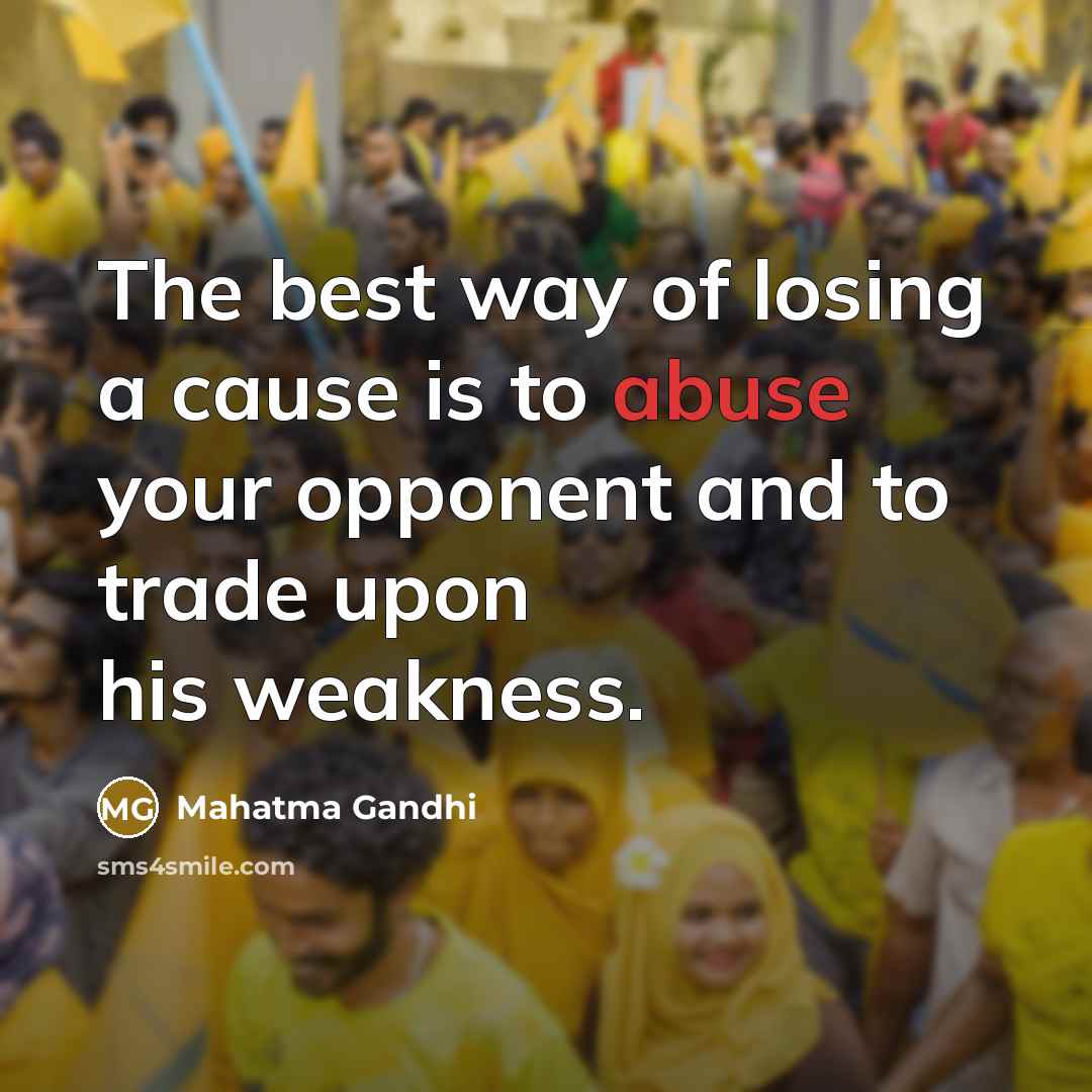 “The best way of losing a cause is to abuse…” quote by Mahatma Gandhi