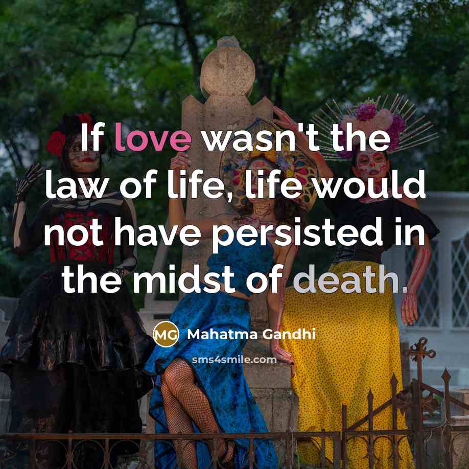“If love wasn't the law of life, life would not…” quote by Mahatma Gandhi