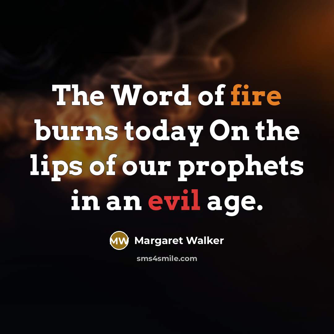 “The Word of fire burns today On the lips of…” quote by Margaret Walker