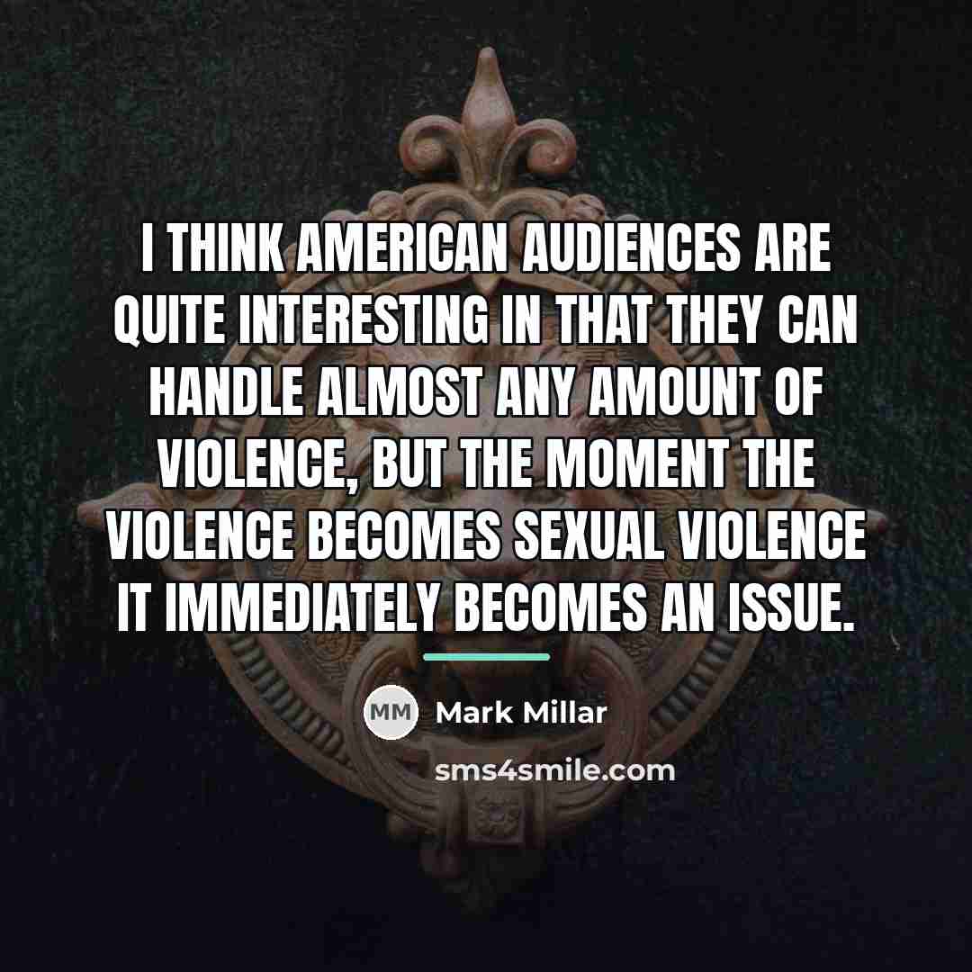 “I think American audiences are quite interesting in that they…” quote by Mark Millar