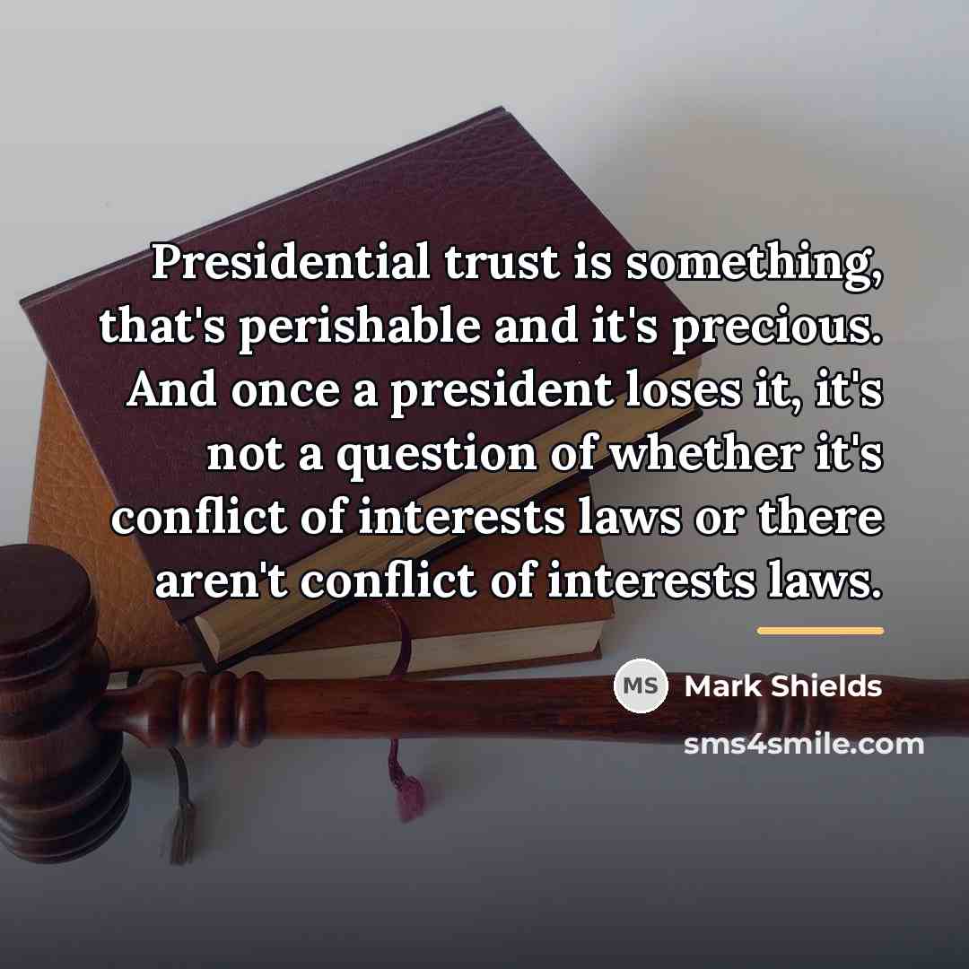 “Presidential trust is something, that's perishable and it's precious. And…” quote by Mark Shields