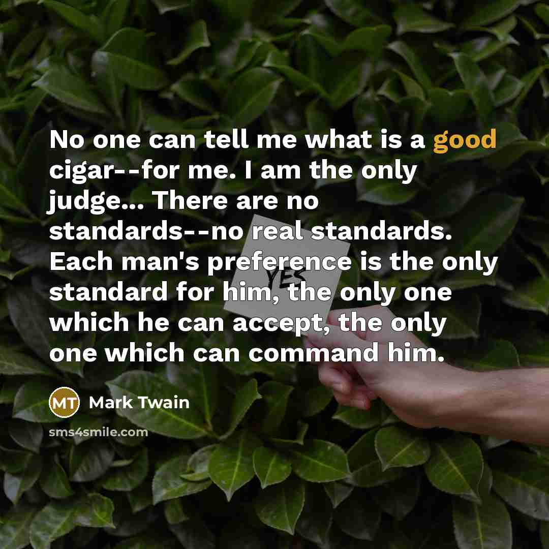 “No one can tell me what is a good cigar--for…” quote by Mark Twain