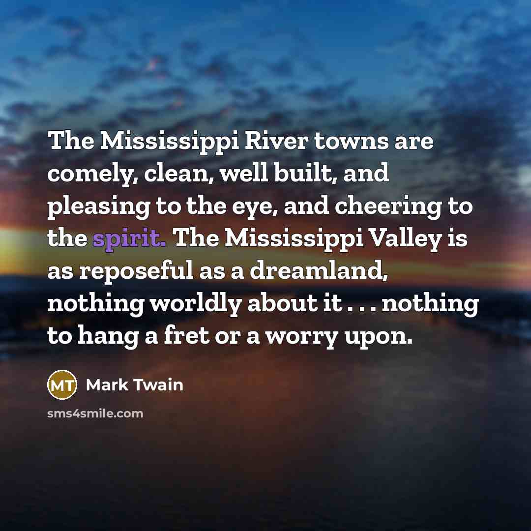 “The Mississippi River towns are comely, clean, well built, and…” quote by Mark Twain
