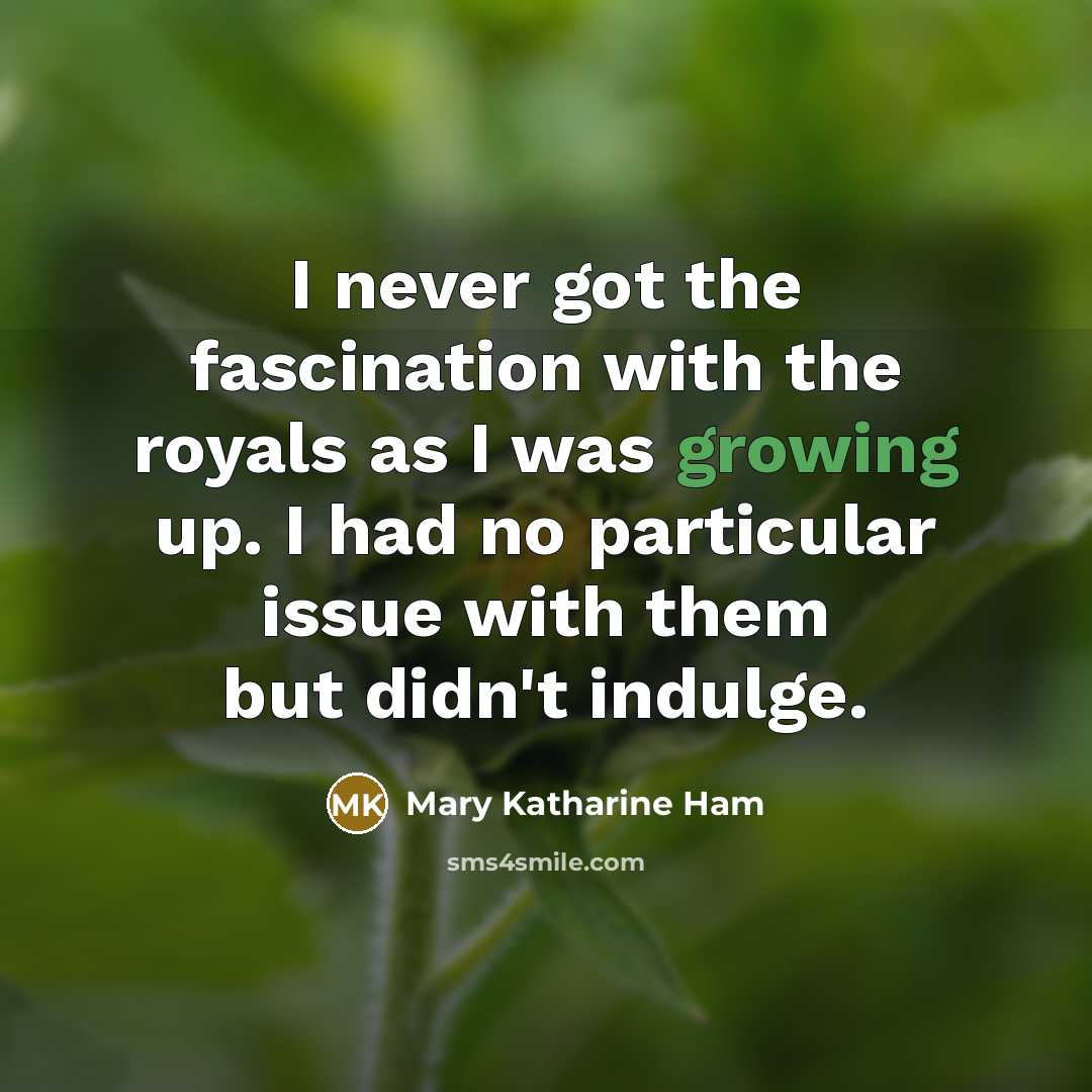 “I never got the fascination with the royals as I…” quote by Mary Katharine Ham