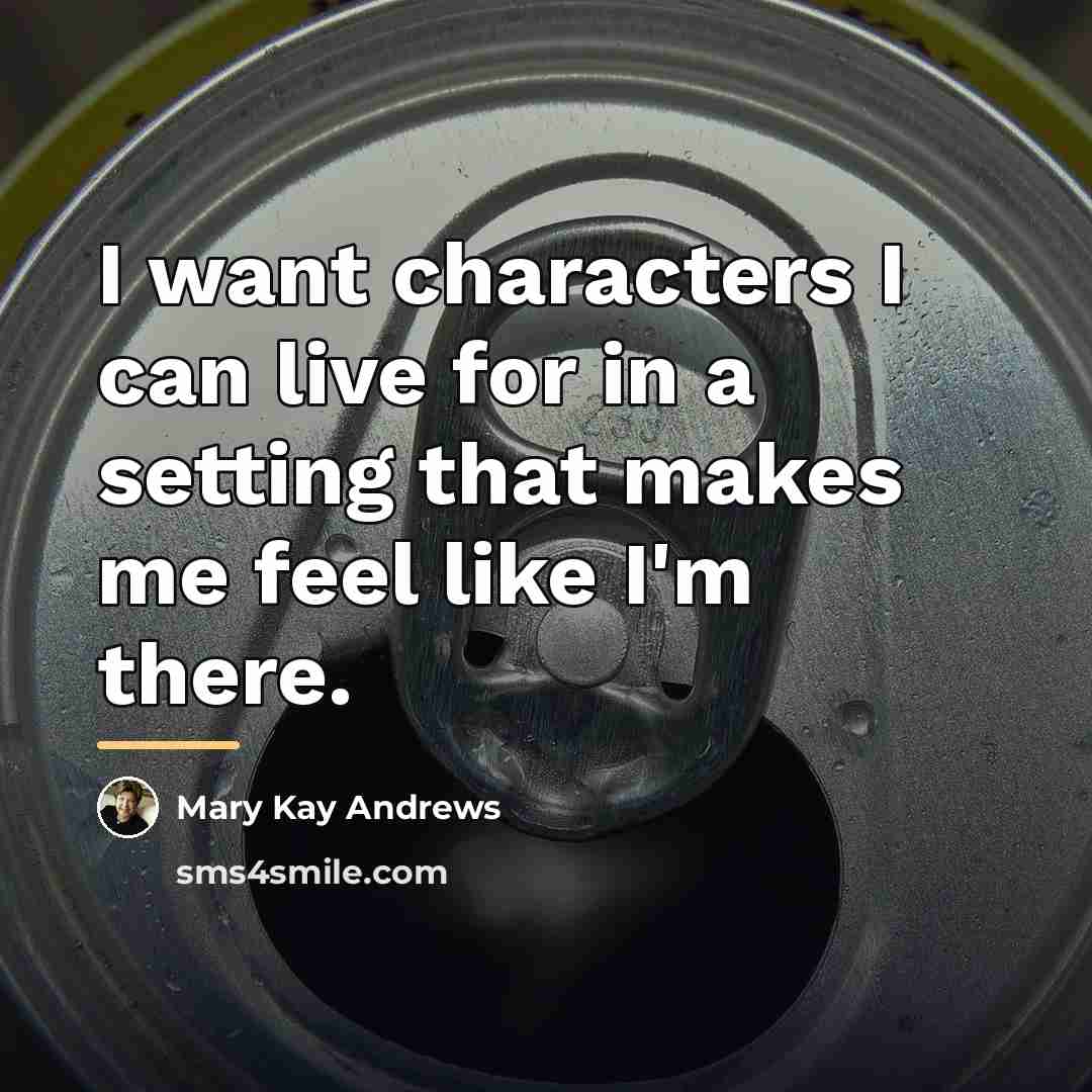 “I want characters I can live for in a setting…” quote by Mary Kay Andrews