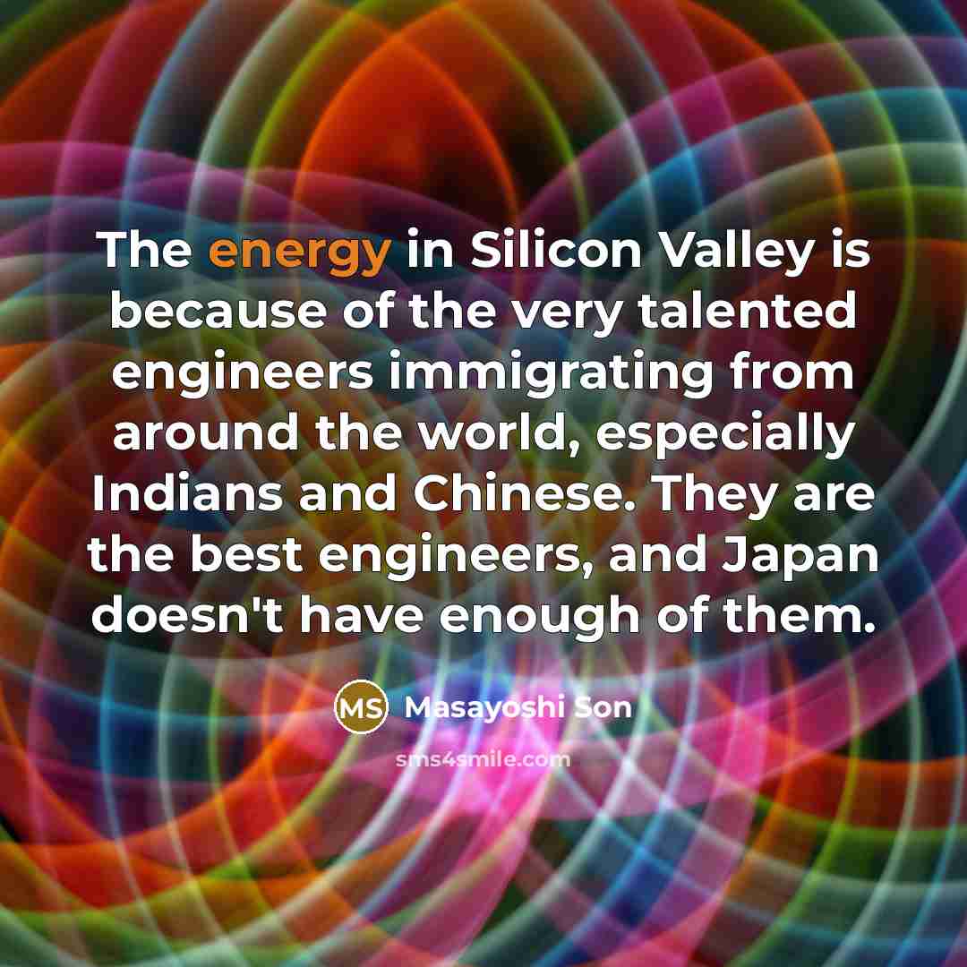 “The energy in Silicon Valley is because of the very…” quote by Masayoshi Son
