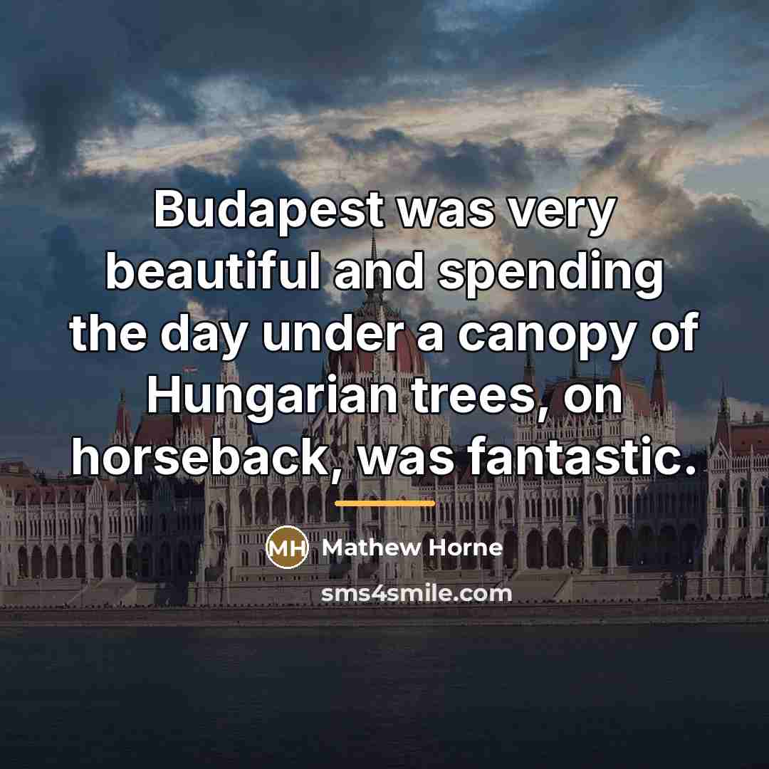 “Budapest was very beautiful and spending the day under a…” quote by Mathew Horne