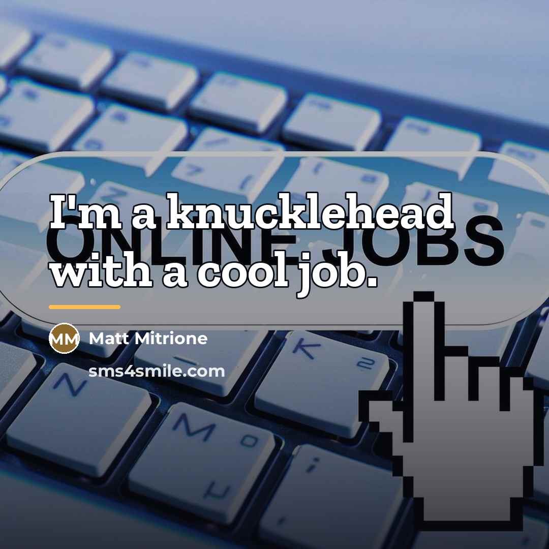 “I'm a knucklehead with a cool job.…” quote by Matt Mitrione