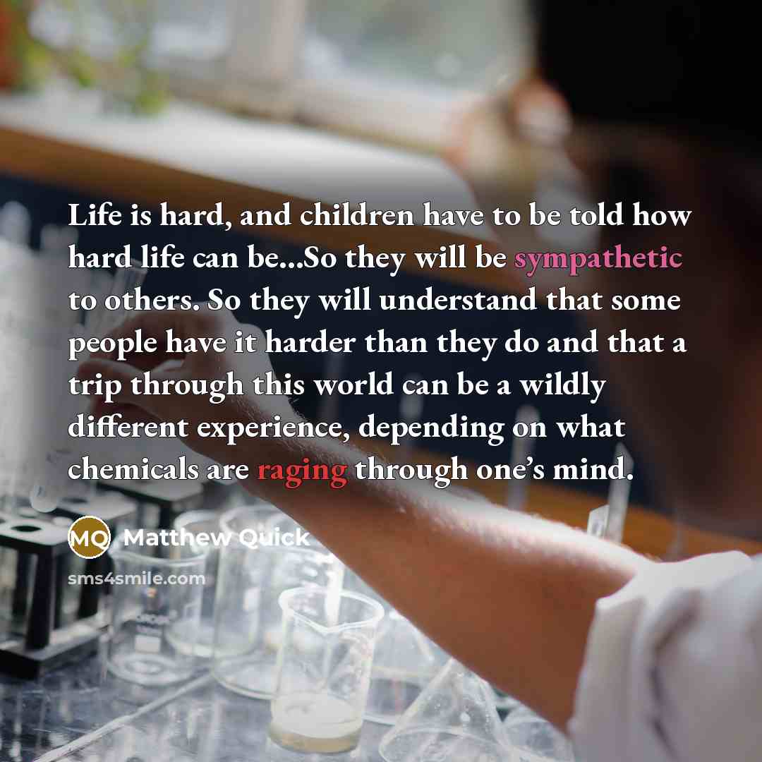 “Life is hard, and children have to be told how…” quote by Matthew Quick