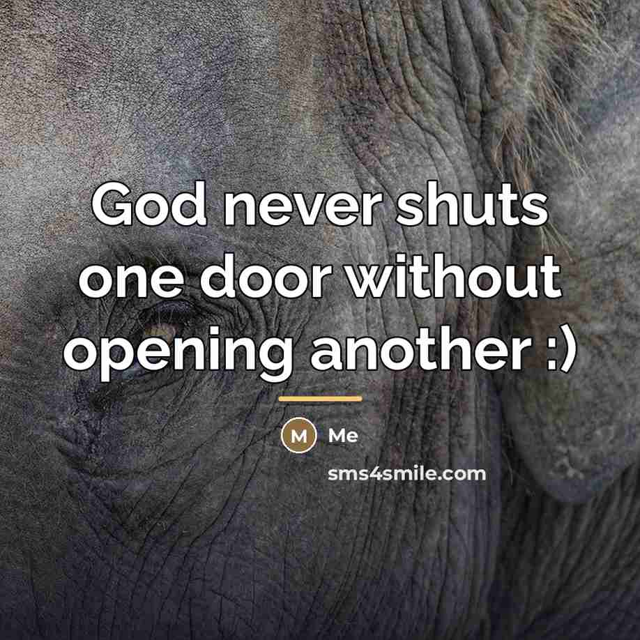 “God never shuts one door without opening another :)…” quote by Me