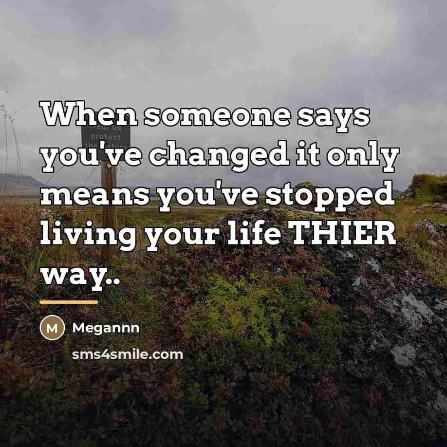 “When someone says you've changed it only means you've stopped…” quote by Megannn