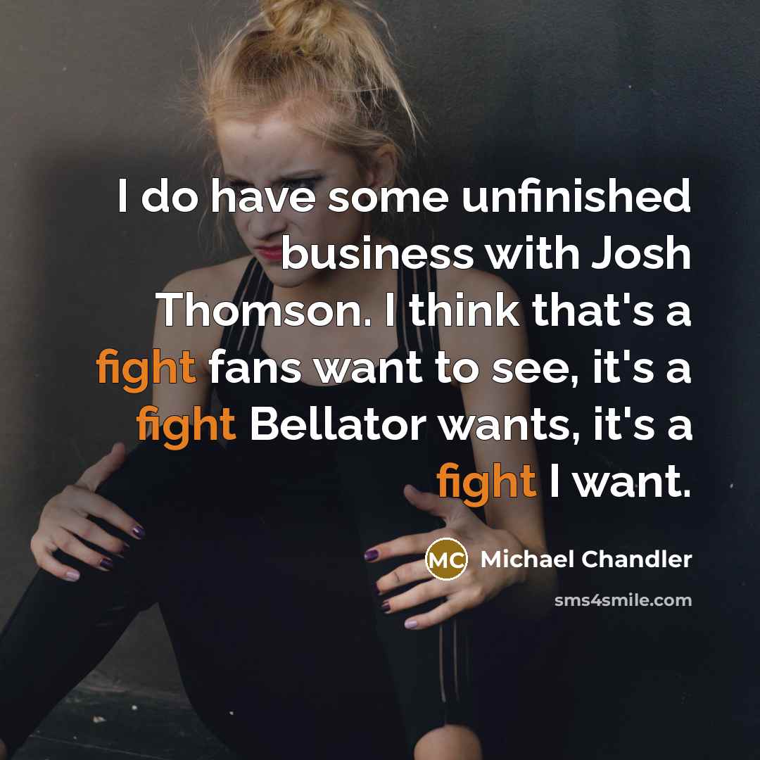 “I do have some unfinished business with Josh Thomson. I…” quote by Michael Chandler
