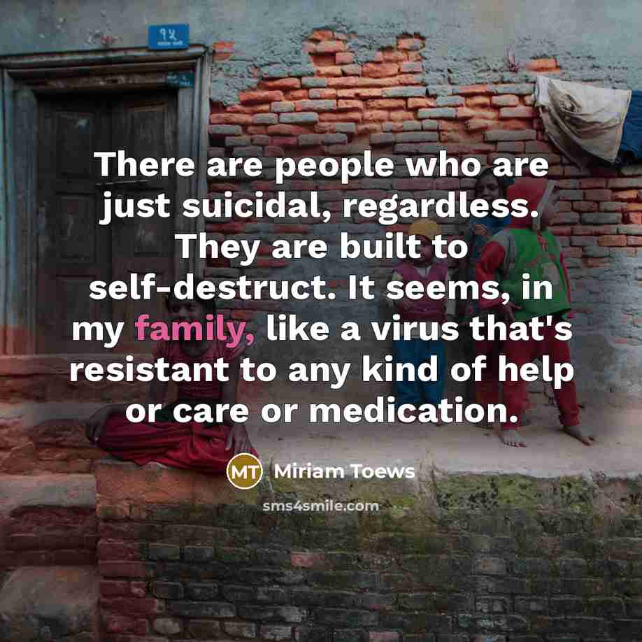 “There are people who are just suicidal, regardless. They are…” quote by Miriam Toews