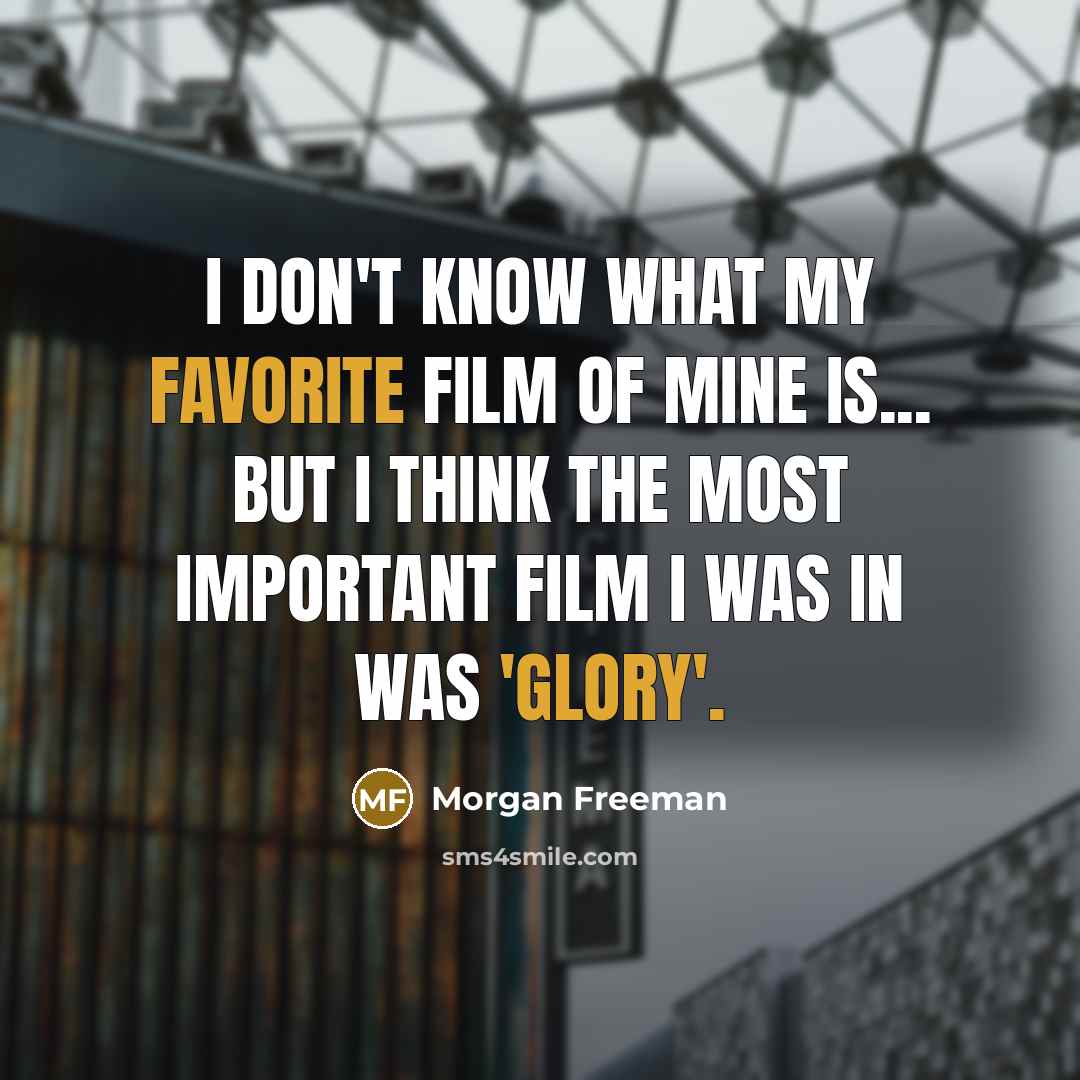“I don't know what my favorite film of mine is...…” quote by Morgan Freeman