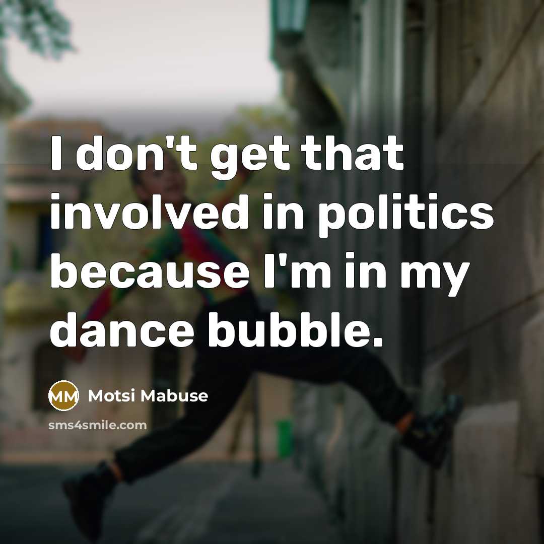 “I don't get that involved in politics because I'm in…” quote by Motsi Mabuse