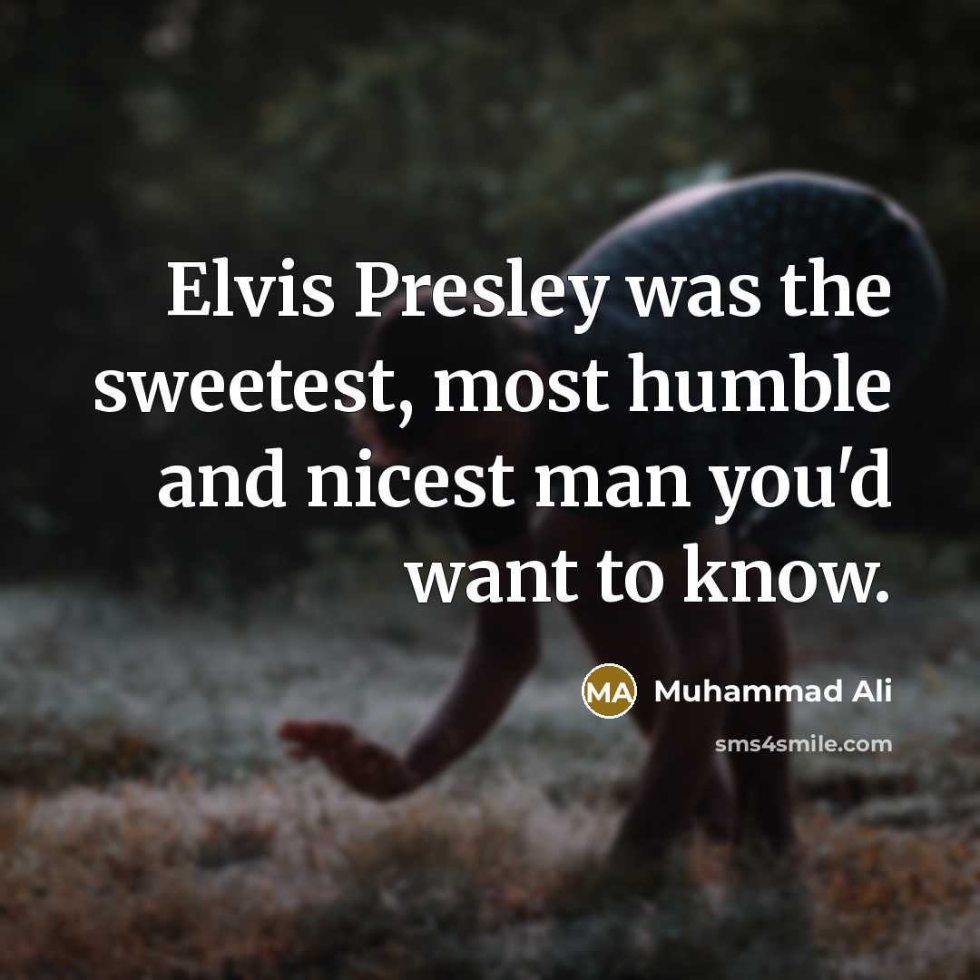 “Elvis Presley was the sweetest, most humble and nicest man…” quote by Muhammad Ali