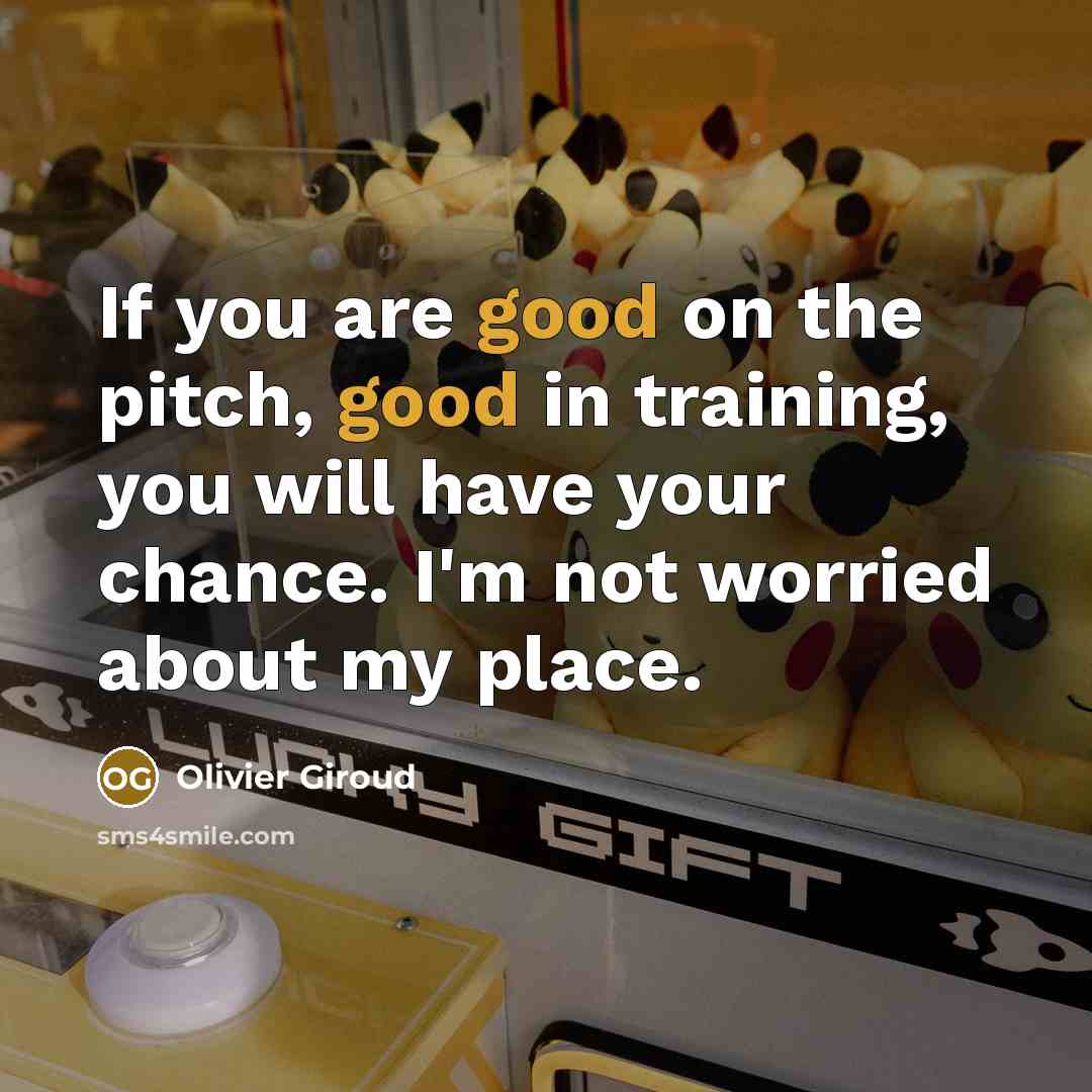 “If you are good on the pitch, good in training,…” quote by Olivier Giroud