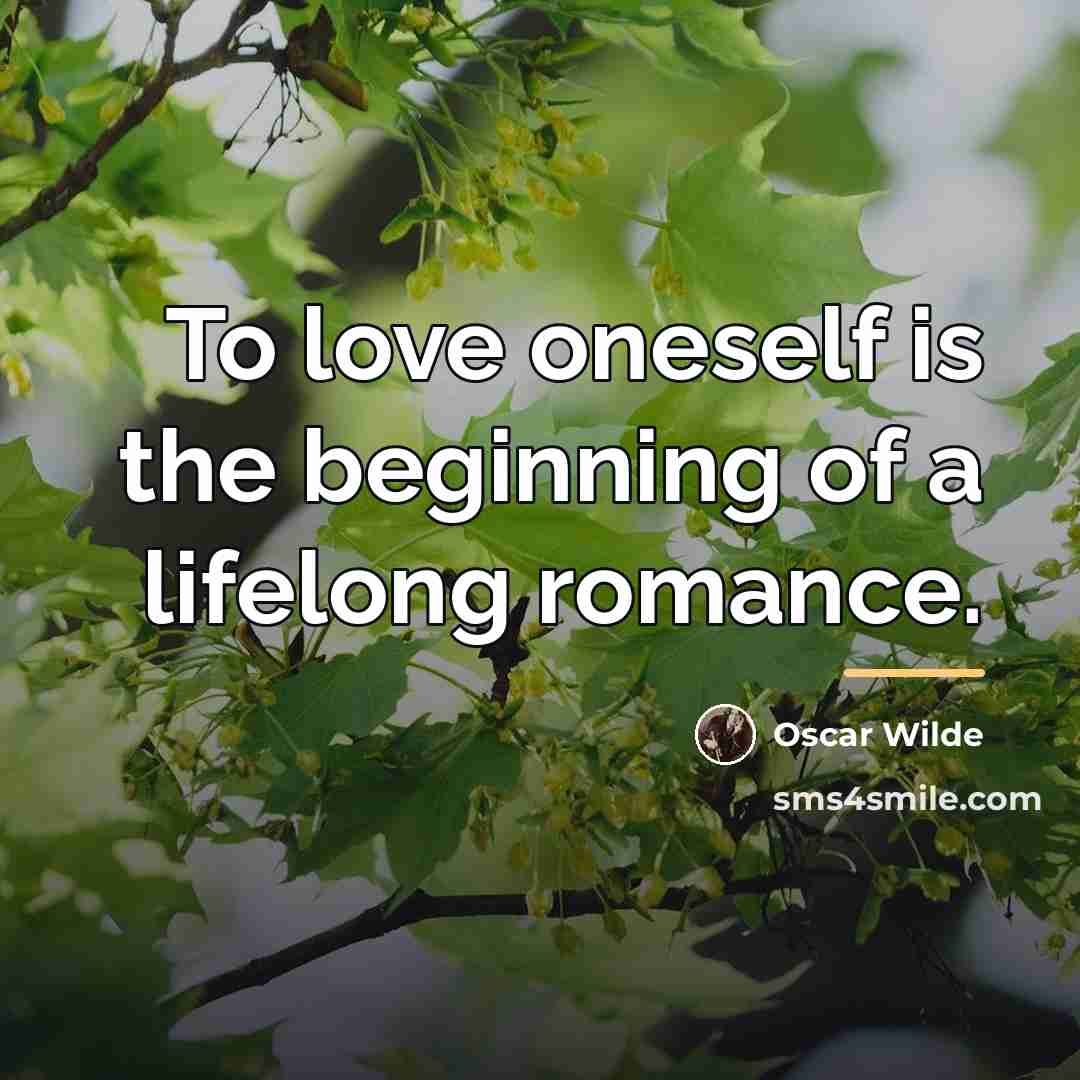 “To love oneself is the beginning of a lifelong romance.…” quote by Oscar Wilde