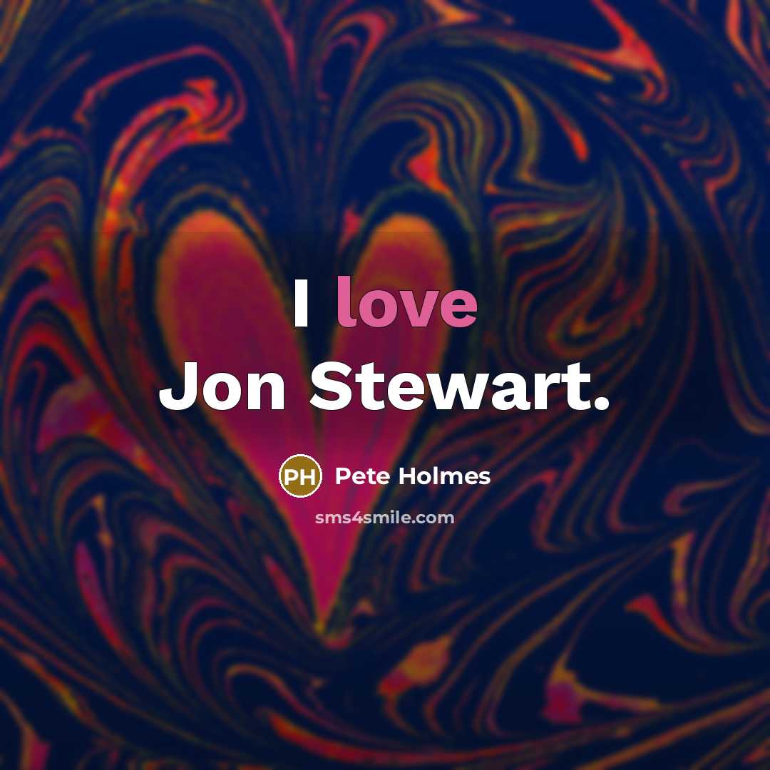 “I love Jon Stewart.…” quote by Pete Holmes