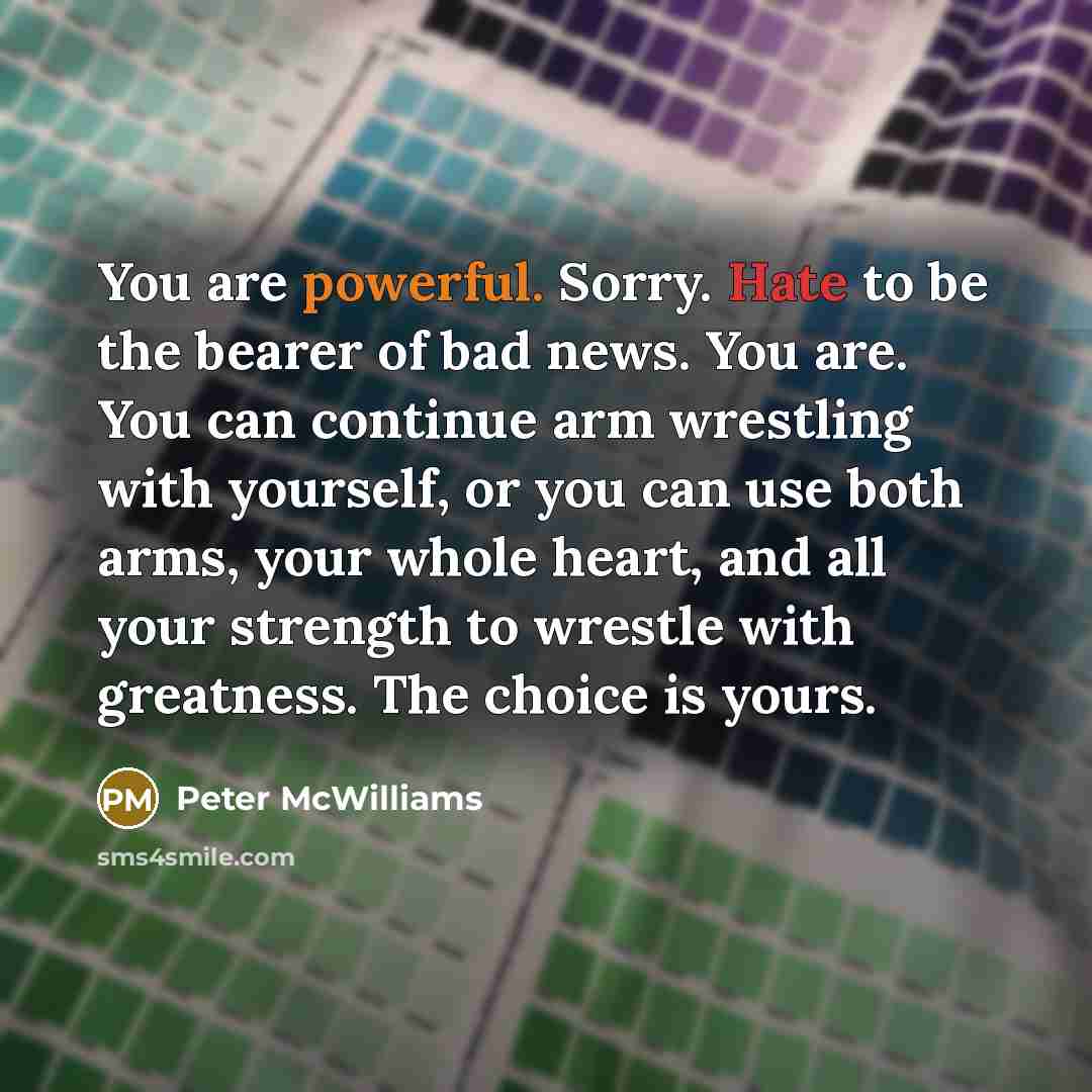 “You are powerful. Sorry. Hate to be the bearer of…” quote by Peter McWilliams