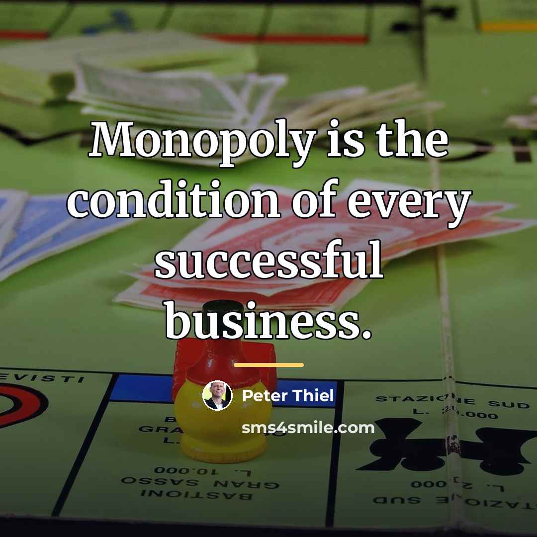 “Monopoly is the condition of every successful business.…” quote by Peter Thiel