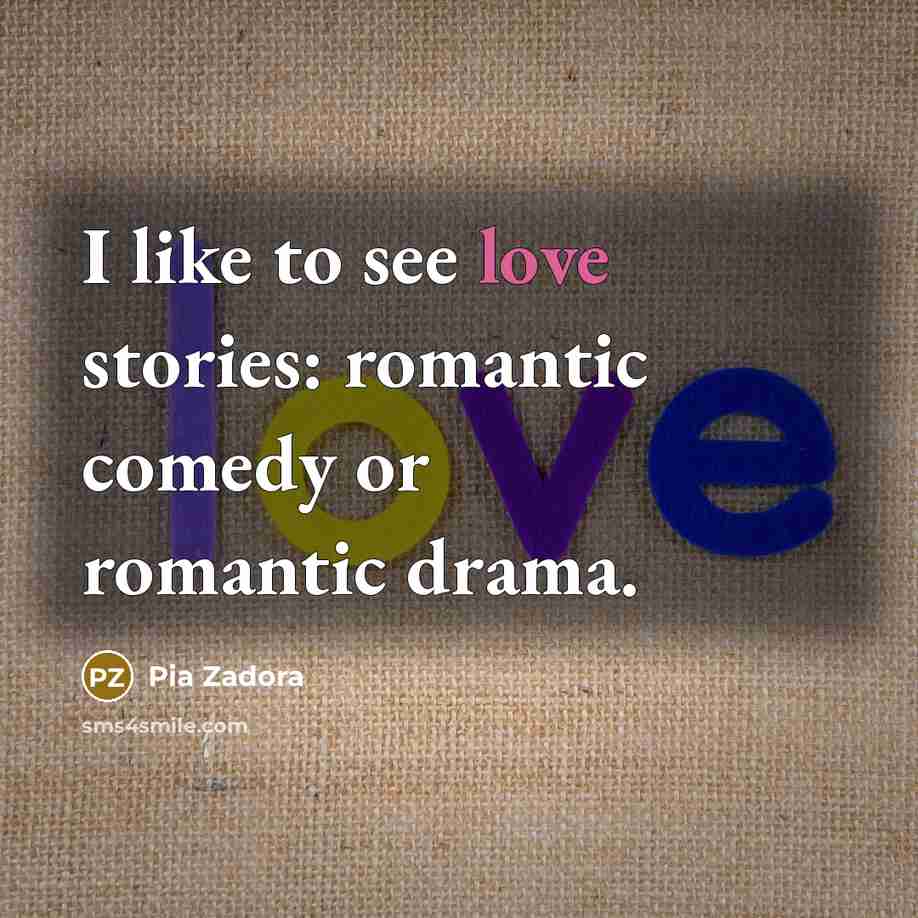 “I like to see love stories: romantic comedy or romantic…” quote by Pia Zadora