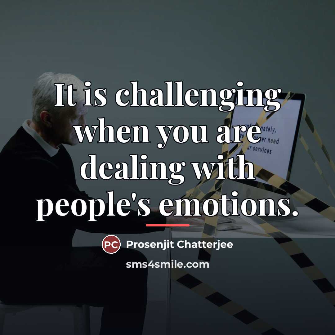 “It is challenging when you are dealing with people's emotions.…” quote by Prosenjit Chatterjee