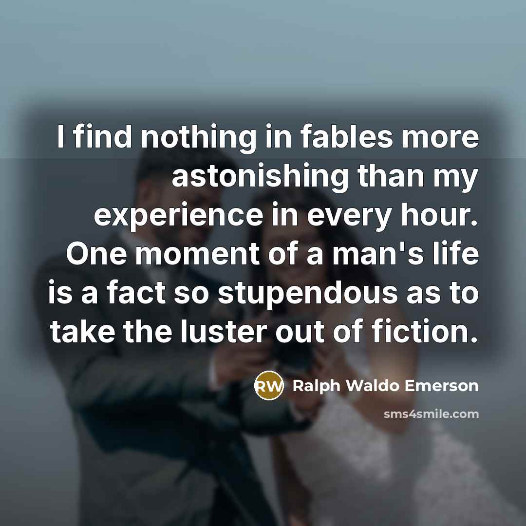 “I find nothing in fables more astonishing than my experience…” quote by Ralph Waldo Emerson