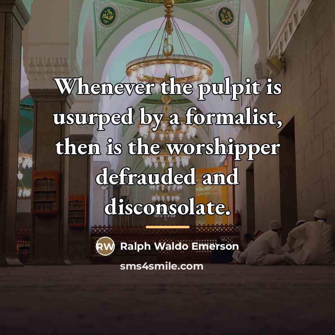 “Whenever the pulpit is usurped by a formalist, then is…” quote by Ralph Waldo Emerson