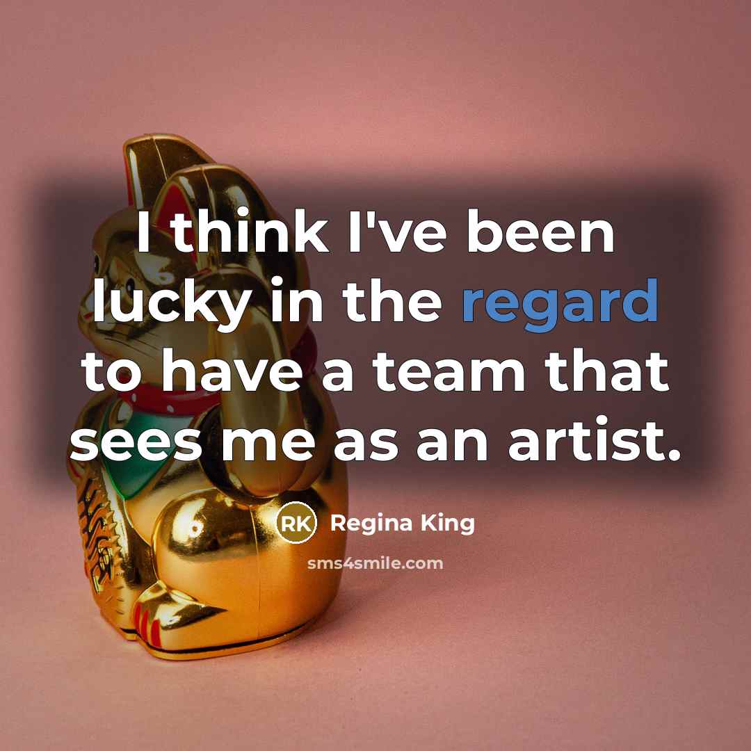“I think I've been lucky in the regard to have…” quote by Regina King