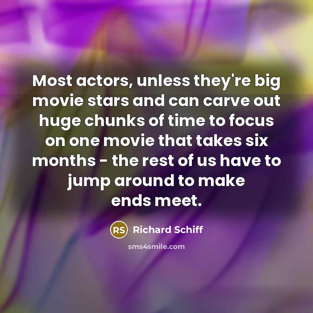 “Most actors, unless they're big movie stars and can carve…” quote by Richard Schiff