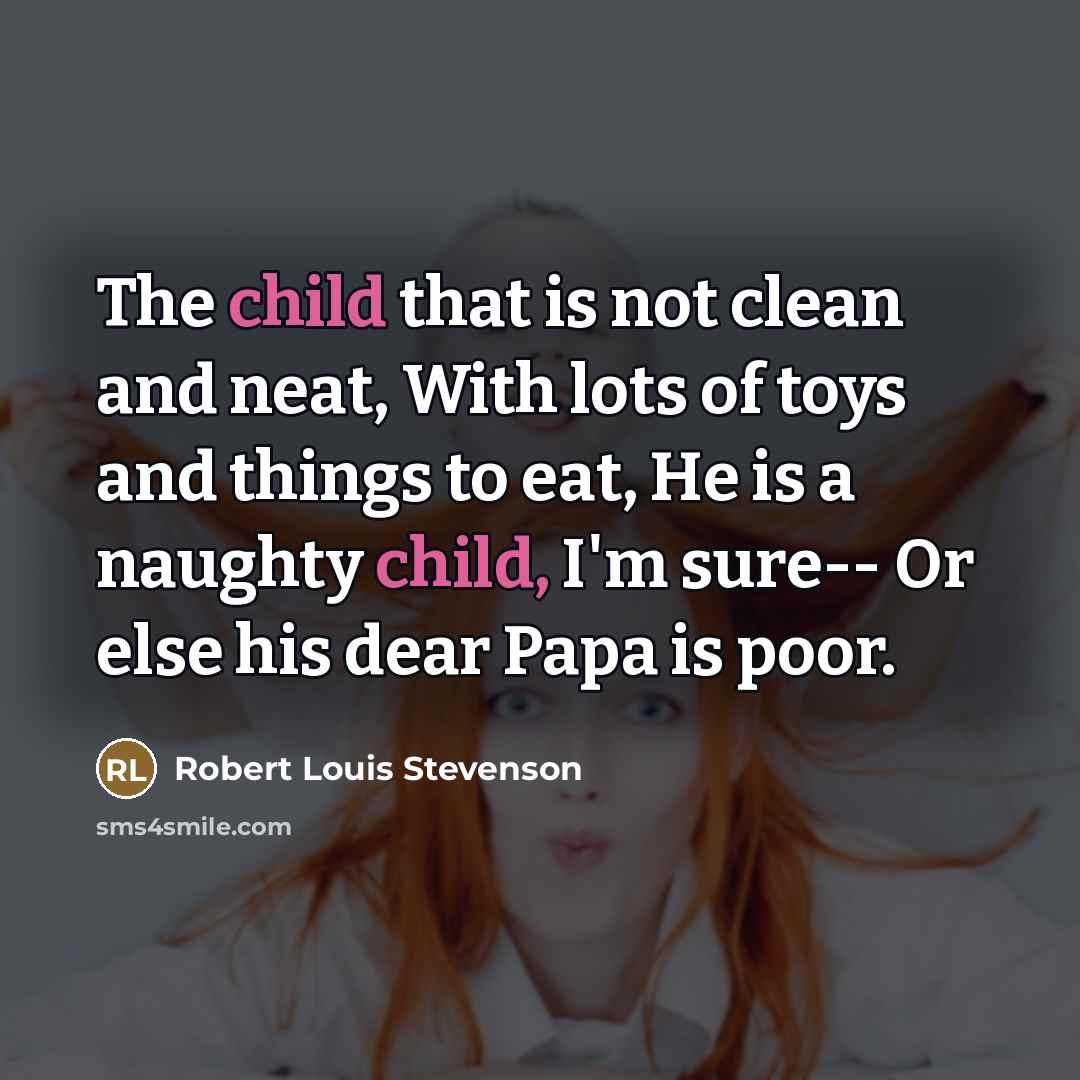 “The child that is not clean and neat, With lots…” quote by Robert Louis Stevenson