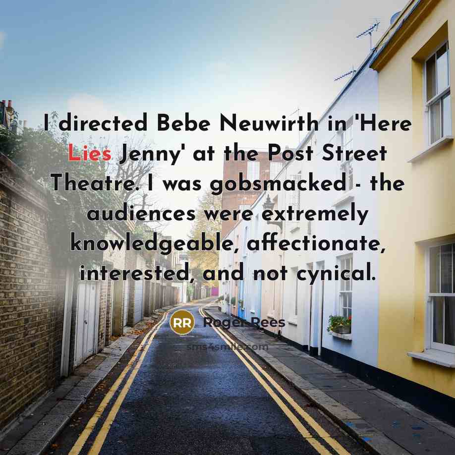 “I directed Bebe Neuwirth in 'Here Lies Jenny' at the…” quote by Roger Rees