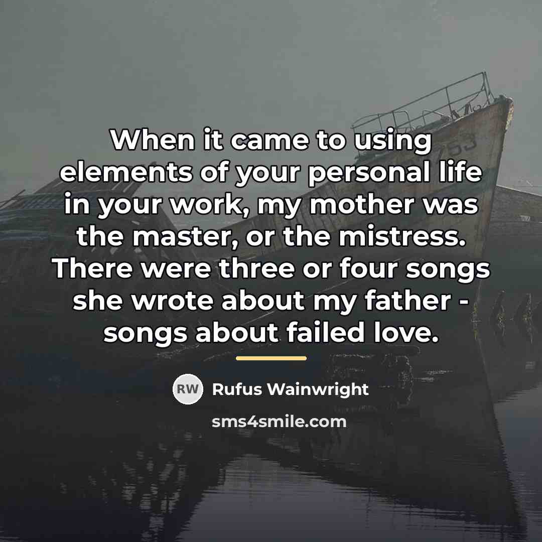 “When it came to using elements of your personal life…” quote by Rufus Wainwright