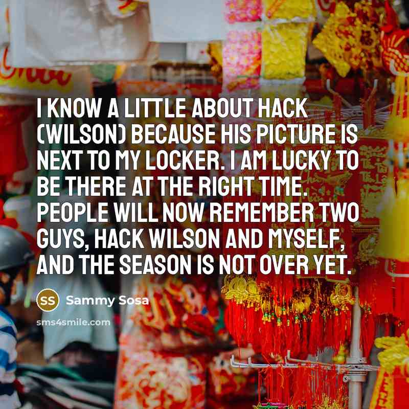 “I know a little about Hack (Wilson) because his picture…” quote by Sammy Sosa