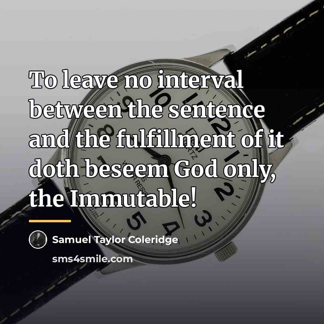 “To leave no interval between the sentence and the fulfillment…” quote by Samuel Taylor Coleridge