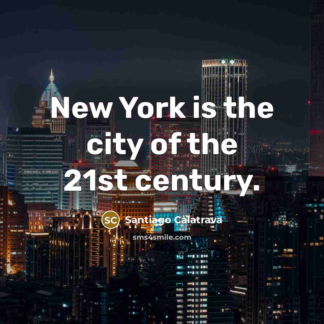 “New York is the city of the 21st century.…” quote by Santiago Calatrava