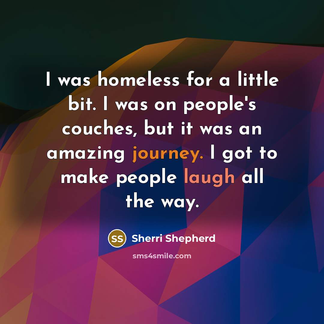 “I was homeless for a little bit. I was on…” quote by Sherri Shepherd