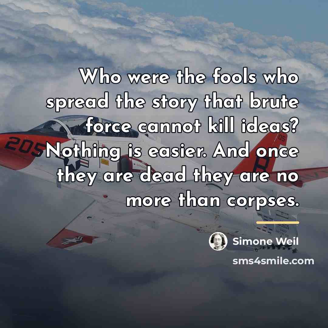 “Who were the fools who spread the story that brute…” quote by Simone Weil