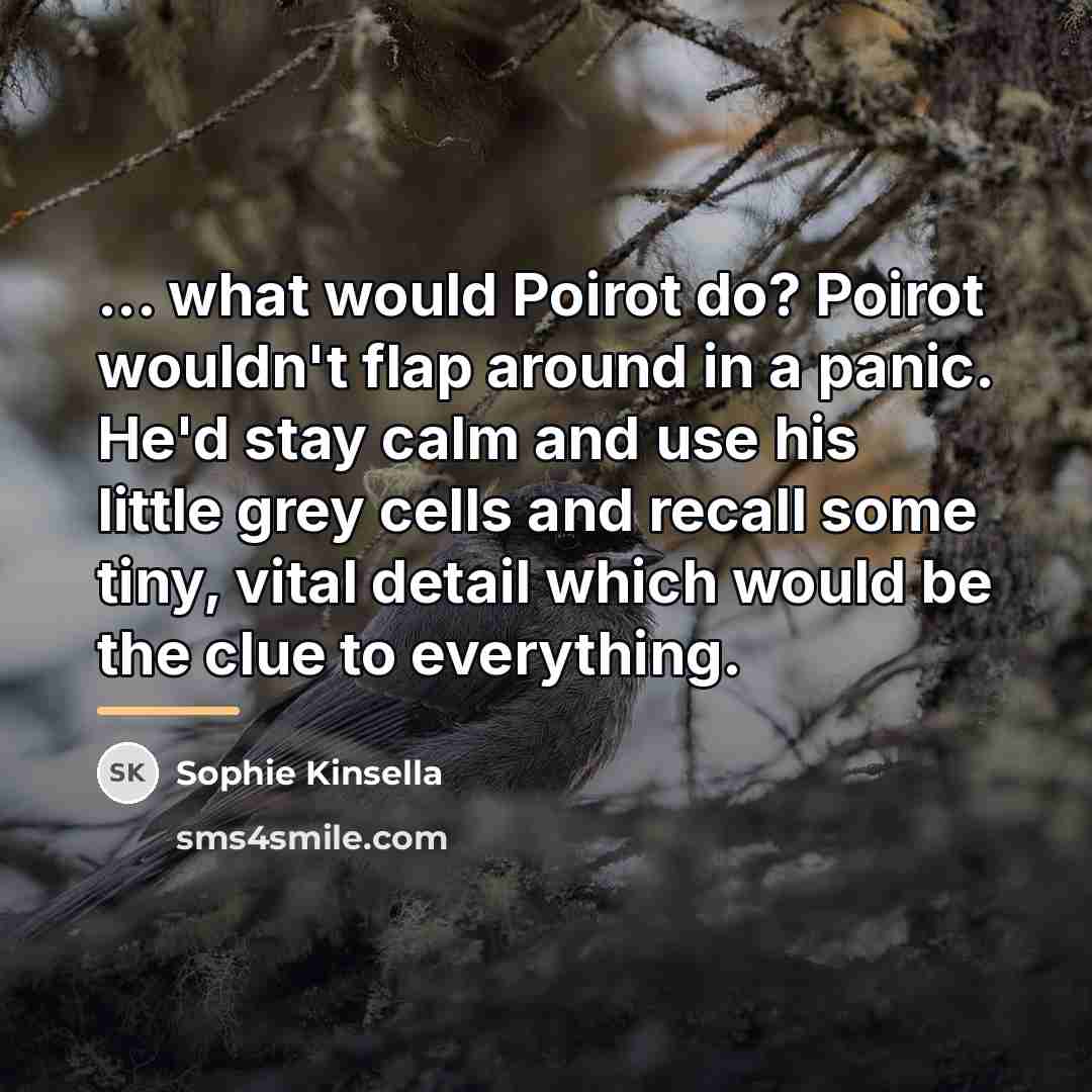 “... what would Poirot do? Poirot wouldn't flap around in…” quote by Sophie Kinsella