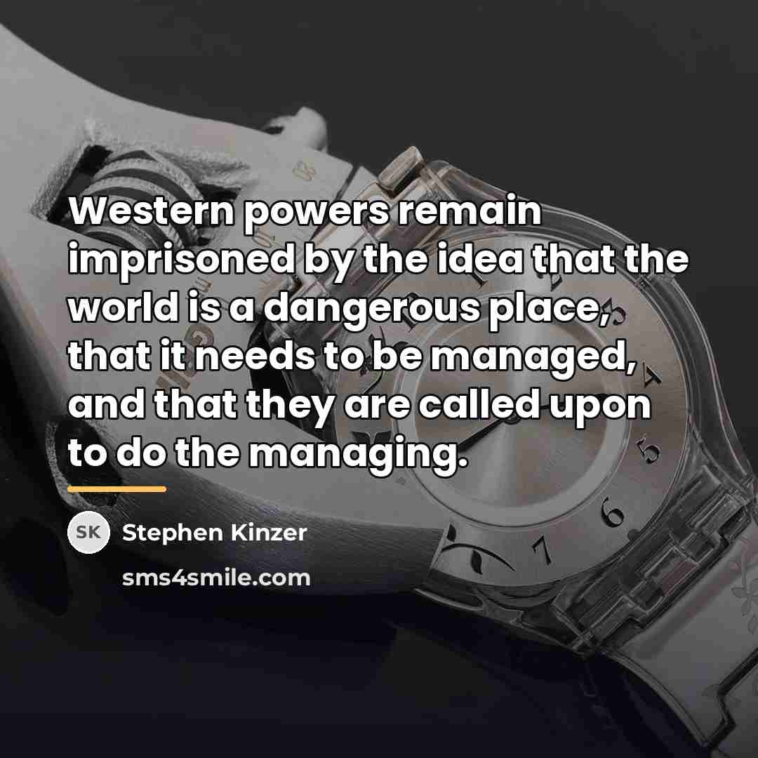 “Western powers remain imprisoned by the idea that the world…” quote by Stephen Kinzer