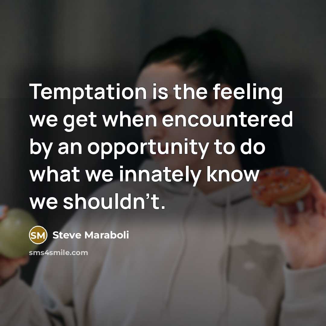 “Temptation is the feeling we get when encountered by an…” quote by Steve Maraboli