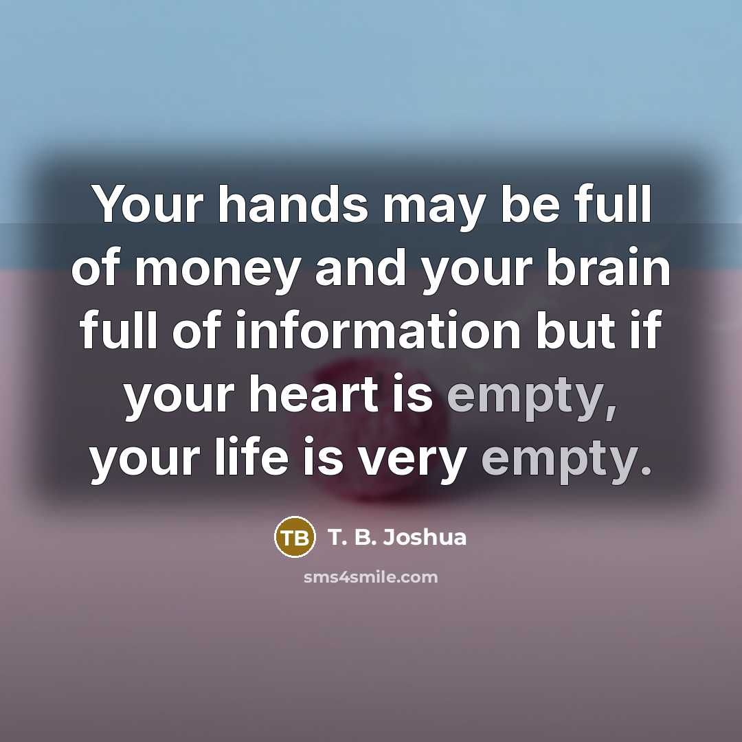 “Your hands may be full of money and your brain…” quote by T. B. Joshua