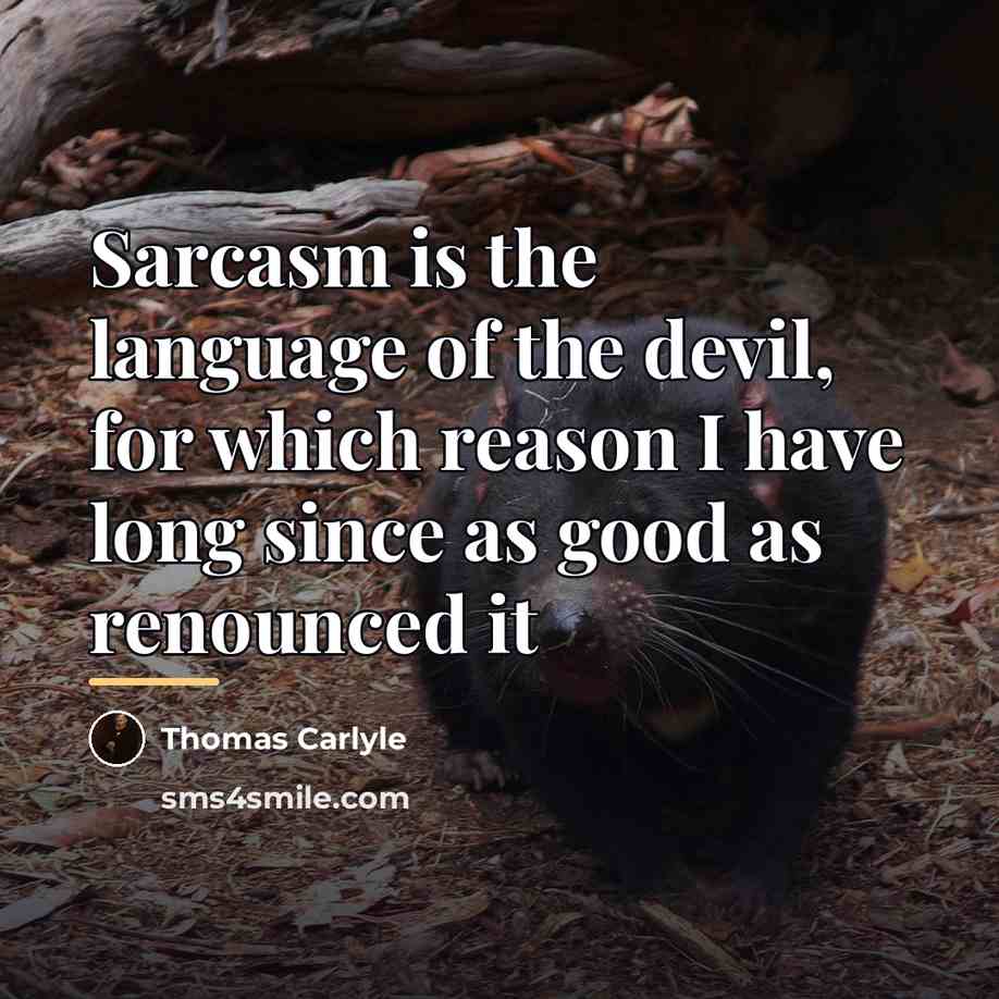 “Sarcasm is the language of the devil, for which reason…” quote by Thomas Carlyle